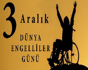 Bugün 3 Aralık Dünya Engelliler Dayanışma Günü…