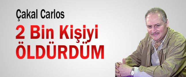 Çakal Carlos, 2 bin kişiyi öldürdüm