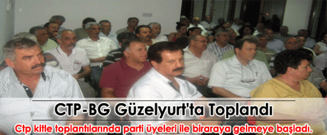 Ctp-Bg Güzelyurt ta toplandı