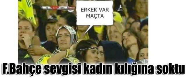 Fenerbahçe Sevgisi kadın kılığına soktu