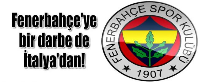 Fenerbahçeye bir darbe de İtalyadan