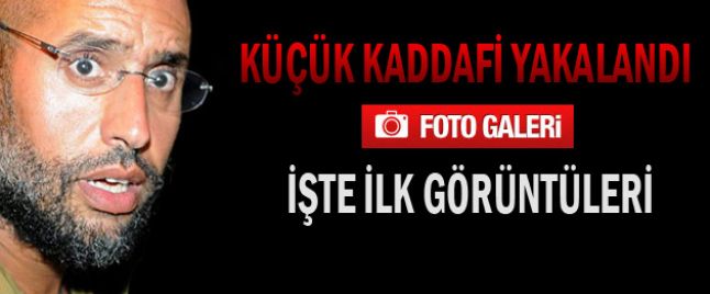 Kaddafinin oğlu Seyfülislam yakalandı