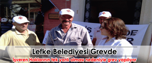 Lefke Belediyesi Grevi devam ediyor