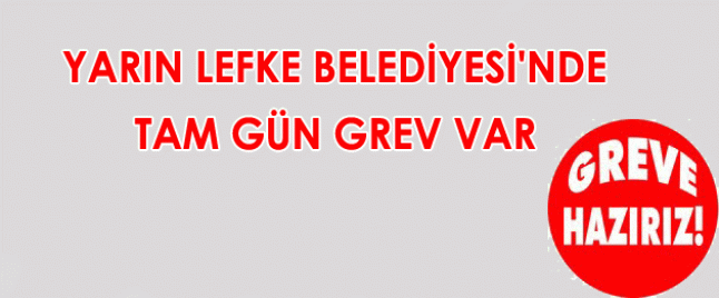 Yarın Lefke Belediyesinde Grev var !