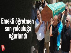 Emekli öğretmen son yolculuğa uğurlandı