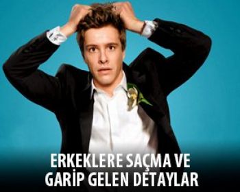Erkeklere Saçma ve Garip Gelen Detaylar