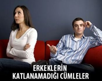 Erkeklerin Katlanamadığı Cümleler