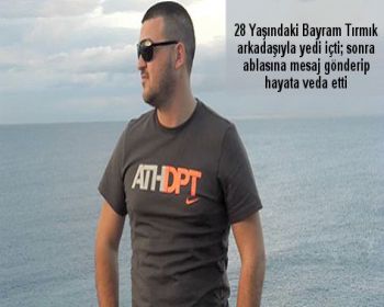 Kız arkadaşı tarafından terk edilen  Bayram Tırmık intihar etti