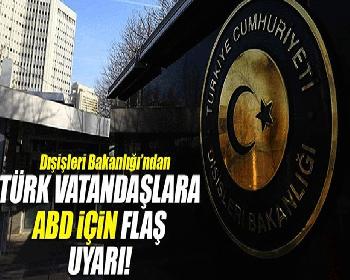 Tc Dışişleri&#8217;nden Abd&#8217;ye Seyahat Uyarısı